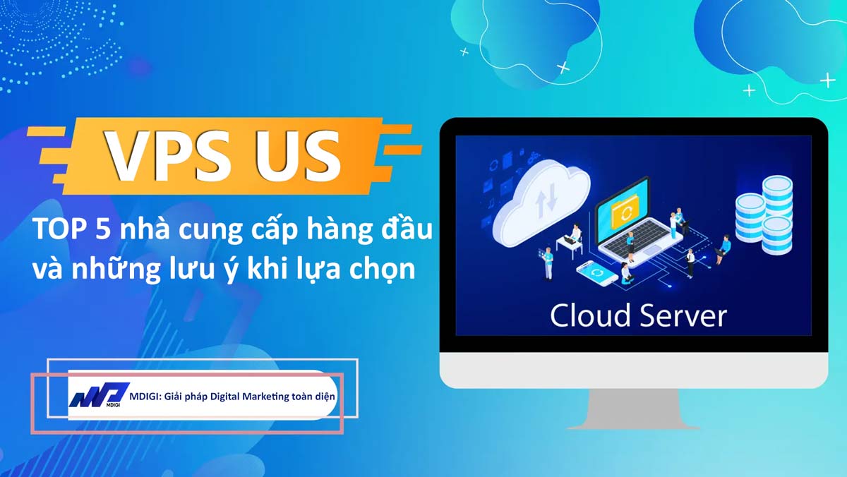 Top 5 Nhà cung cấp VPS US hàng đầu và các lưu ý khi sử dụng