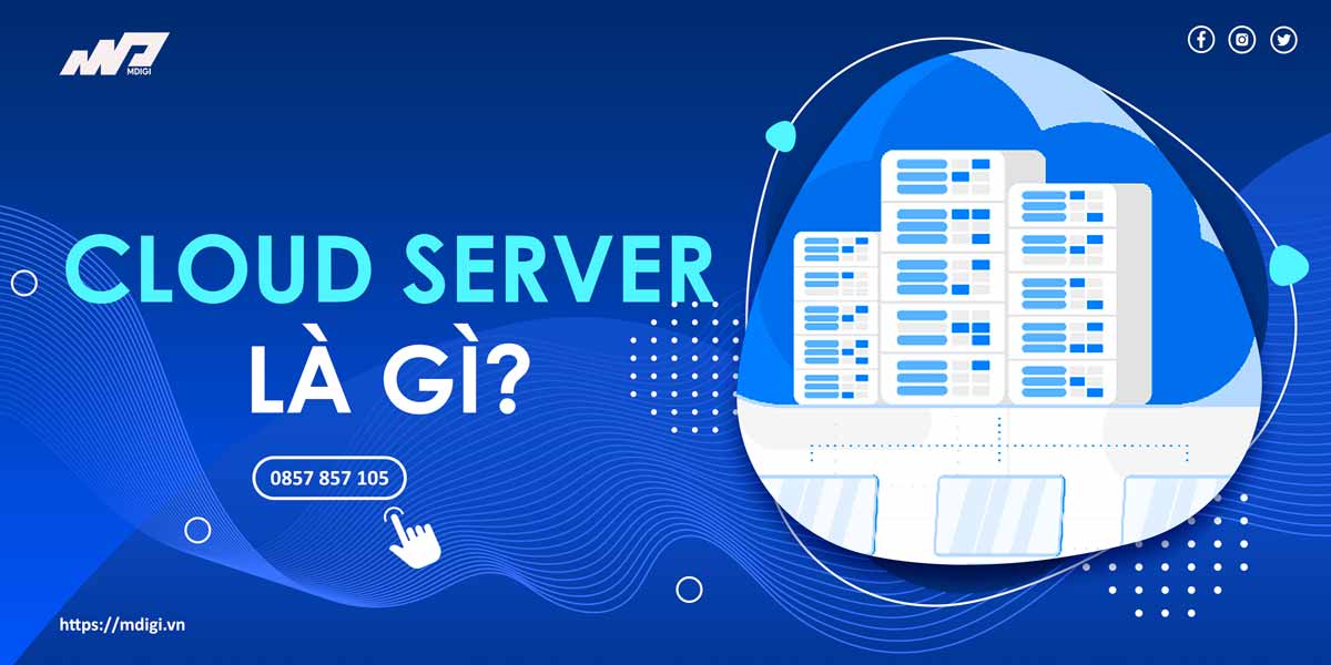 Cloud Server là gì? Tất tần tật về Cloud Server cho Newbie