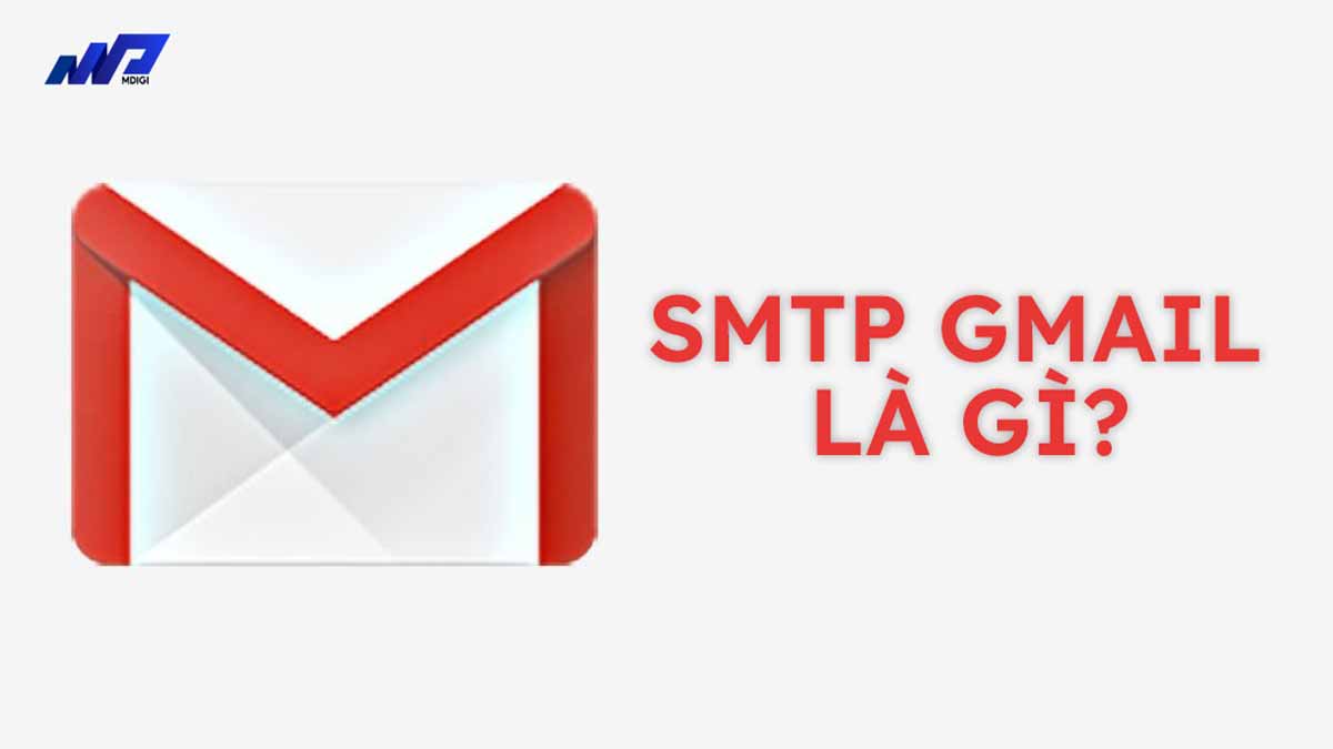 SMTP Gmail là gì? Cách sử dụng SMTP Gmail