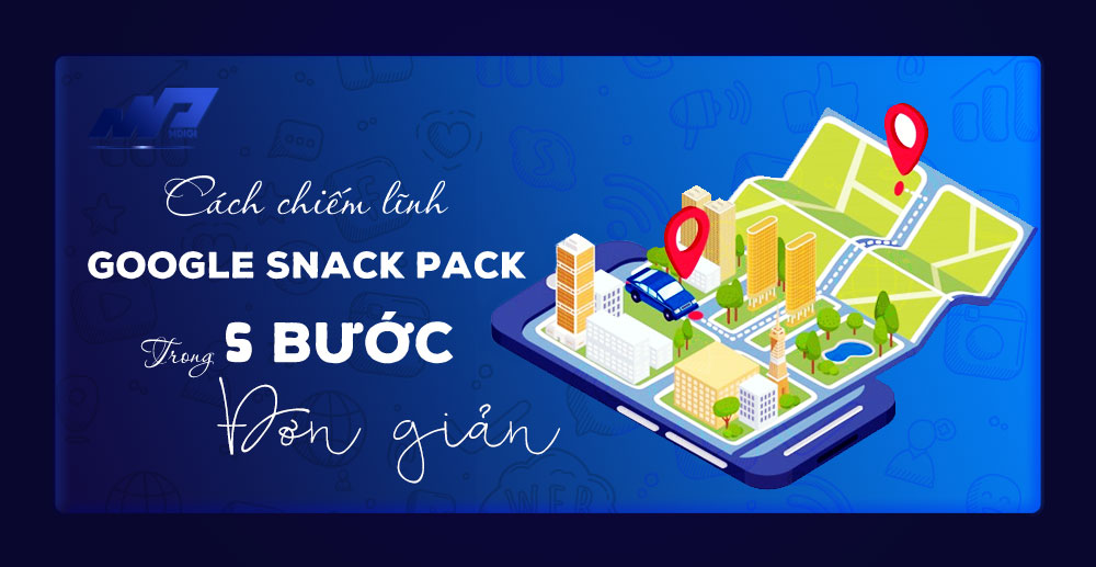 Cách chiếm lĩnh Google Snack Pack trong 5 bước đơn giản