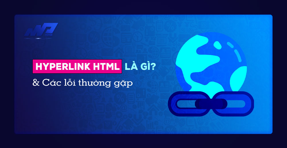 Hyperlink HTML là gì? Các lỗi thường gặp khi sử dụng