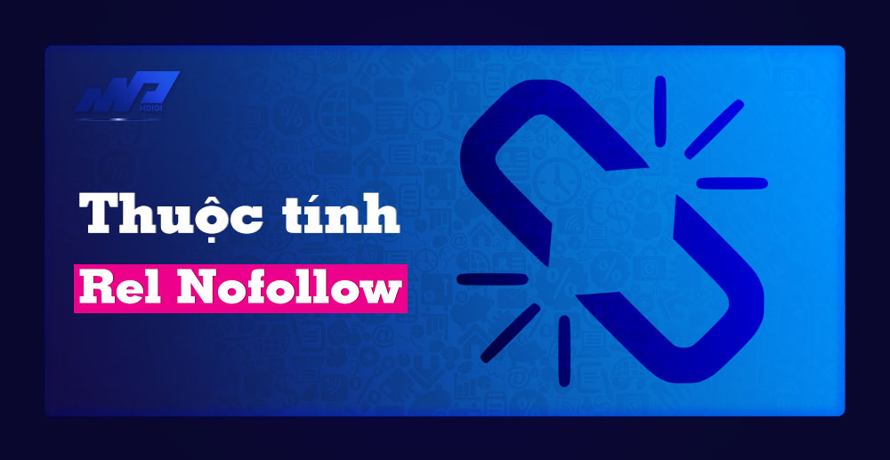Rel Nofollow là gì? Giải thích chi tiết về Rel Nofollow Link