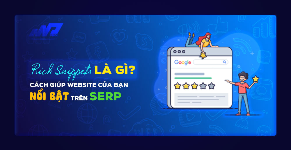 Rich Snippets là gì? Cách giúp website của bạn nổi bật trên SERP