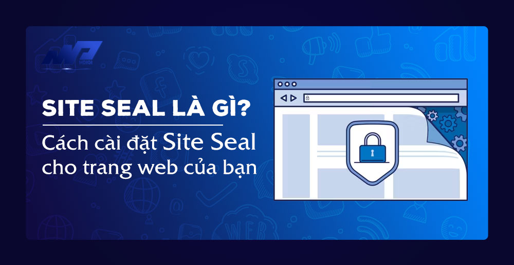 Site Seal là gì? Cách cài đặt Site Seal cho trang web của bạn