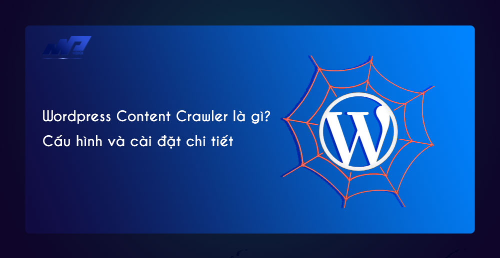 WordPress Content Crawler là gì? Cấu hình và cài đặt chi tiết
