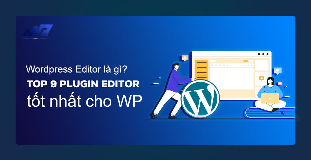 WordPress Editor là gì? TOP 9 Plugin Editor tốt nhất cho WP