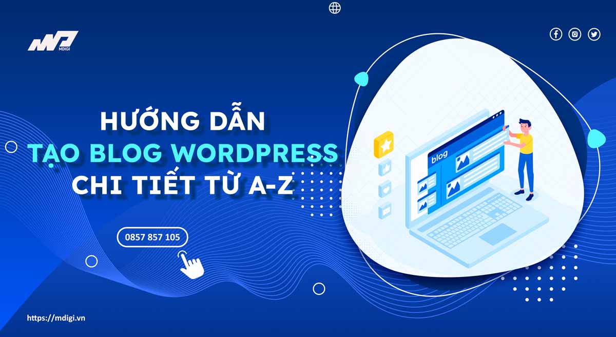 Hướng dẫn tạo Blog WordPress chi tiết từ A-Z