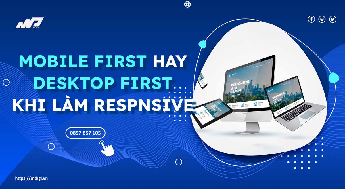 Nên chọn Mobile first hay Desktop first khi làm Responsive